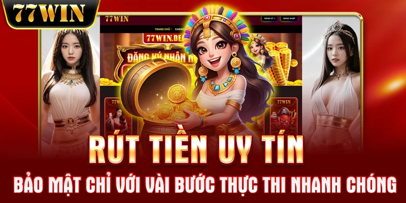 Rút tiền uy tín, bảo mật chỉ với vài bước thực thi nhanh chóng