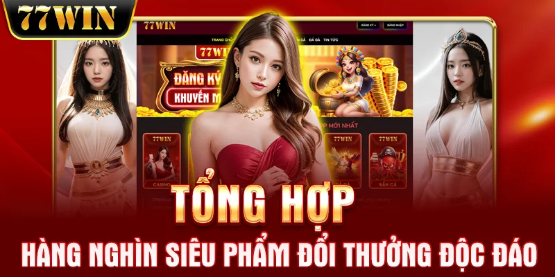 Tổng hợp hàng nghìn siêu phẩm đổi thưởng độc đáo